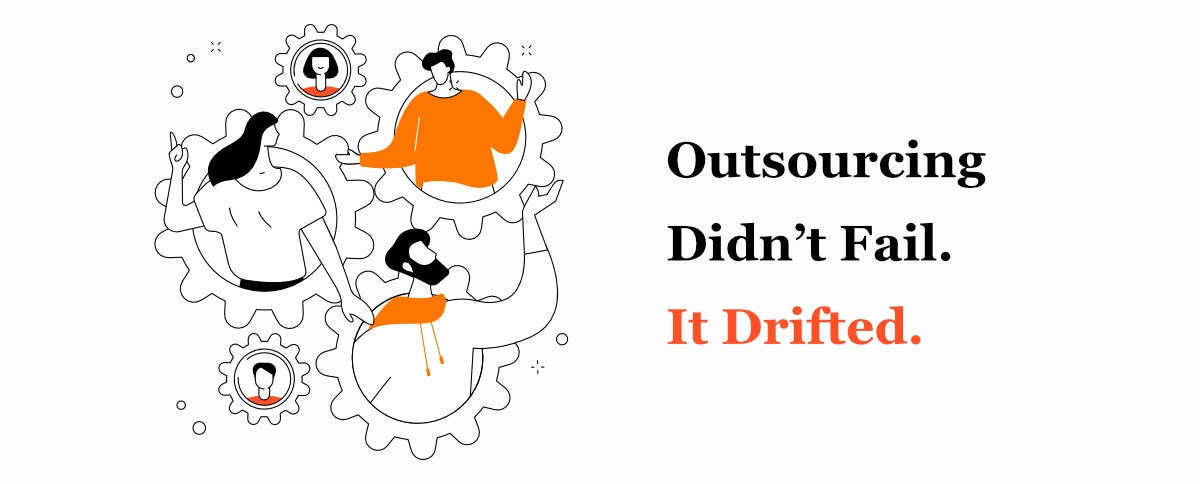 Outsourcing Didn’t Fail. It Drifted.