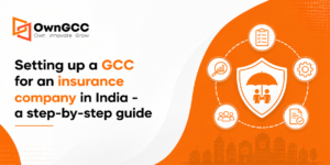 Setting up a GCC for an insurance company in India — a step-by-step guide